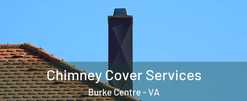 Chimney Cover Services Burke Centre - VA