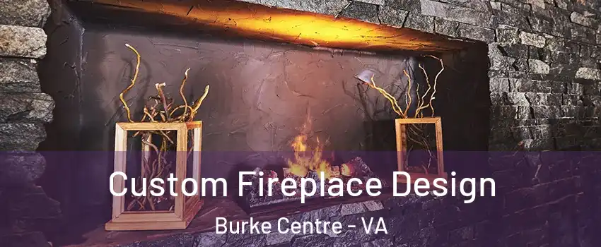  Custom Fireplace Design Burke Centre - VA
