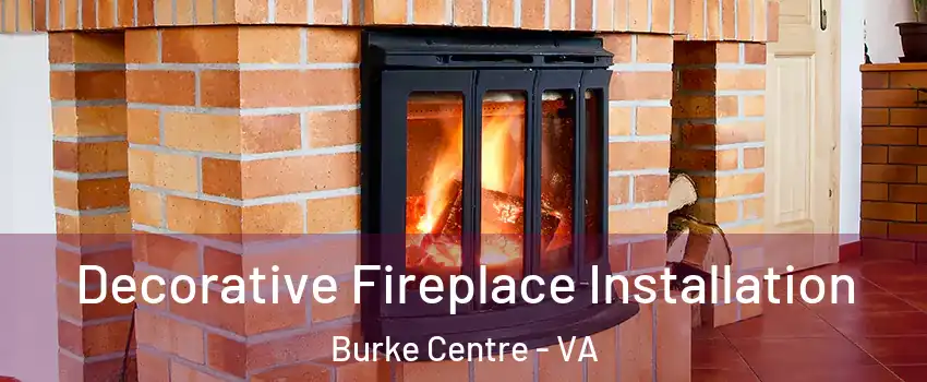  Decorative Fireplace Installation Burke Centre - VA