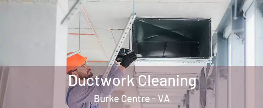Ductwork Cleaning Burke Centre - VA