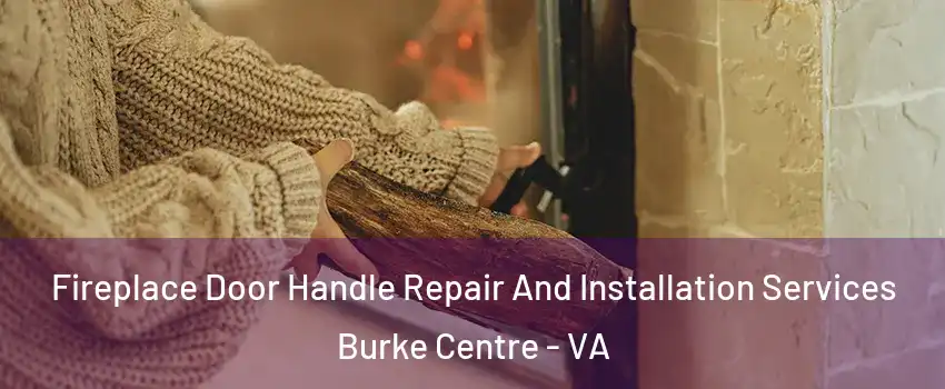  Fireplace Door Handle Repair And Installation Services Burke Centre - VA