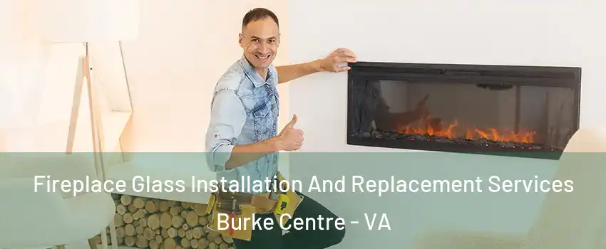  Fireplace Glass Installation And Replacement Services Burke Centre - VA