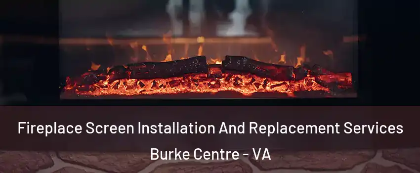  Fireplace Screen Installation And Replacement Services Burke Centre - VA