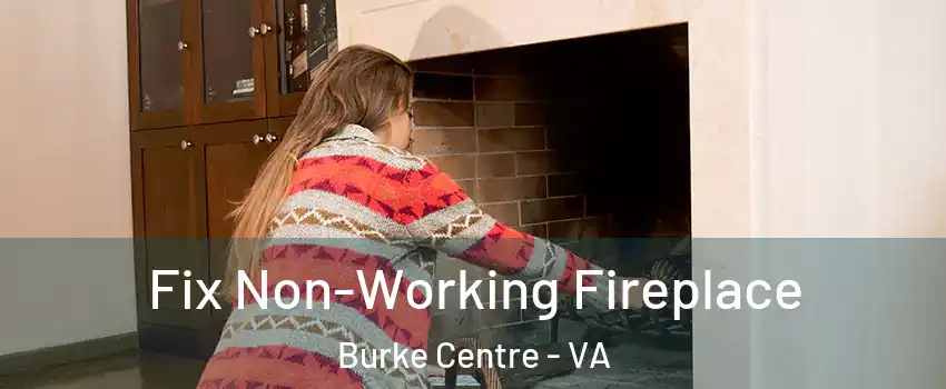  Fix Non-Working Fireplace Burke Centre - VA