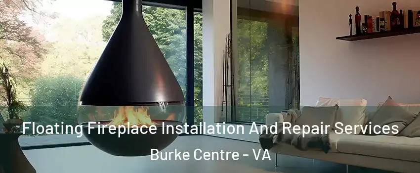  Floating Fireplace Installation And Repair Services Burke Centre - VA