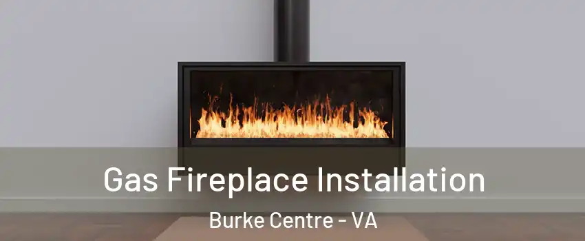  Gas Fireplace Installation Burke Centre - VA