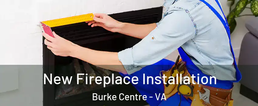  New Fireplace Installation Burke Centre - VA