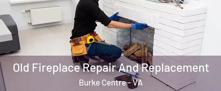  Old Fireplace Repair And Replacement Burke Centre - VA