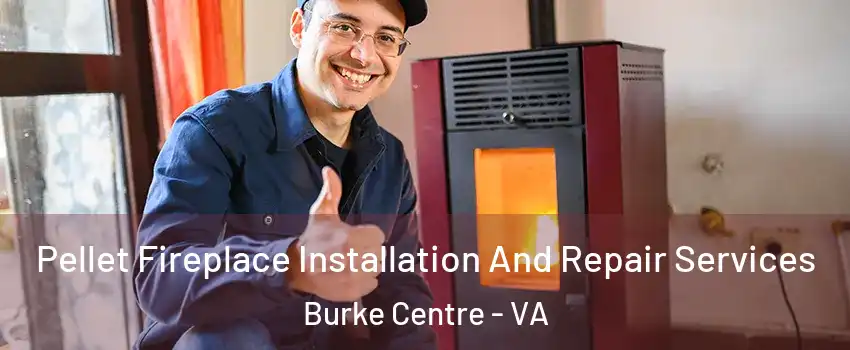  Pellet Fireplace Installation And Repair Services Burke Centre - VA