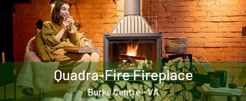  Quadra-Fire Fireplace Burke Centre - VA