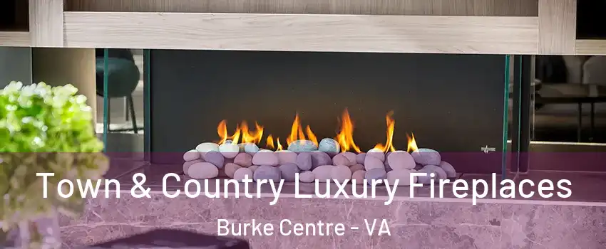  Town & Country Luxury Fireplaces Burke Centre - VA
