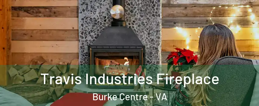  Travis Industries Fireplace Burke Centre - VA