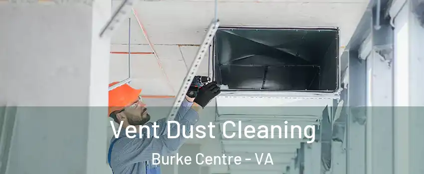  Vent Dust Cleaning Burke Centre - VA