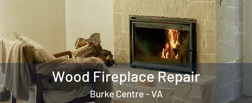  Wood Fireplace Repair Burke Centre - VA